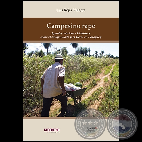 CAMPESINO RAPE: Apuntes tericos e histricos sobre el campesinado y la tierra en Paraguay - Autor: LUIS ROJAS VILLAGRA - Ao 2016 